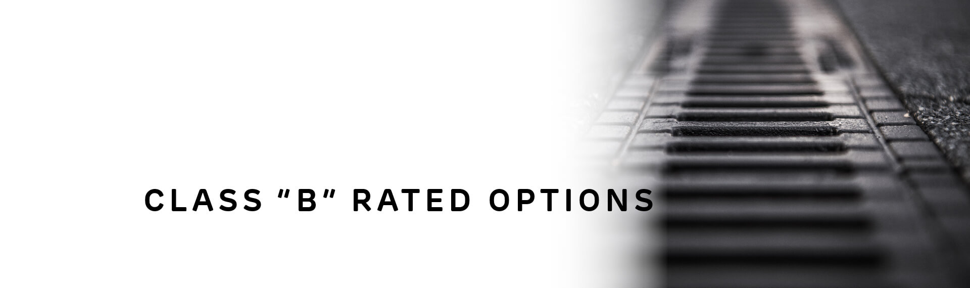 Header image with “Class B Rated Options” in capital letters; with a photo of a long, straight drainage channel grate. 