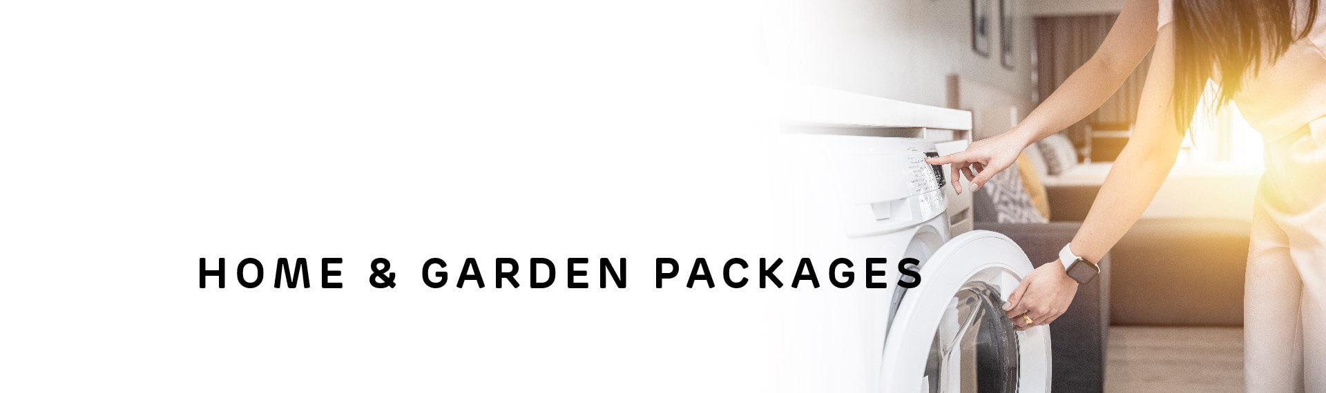 Header image with “Home & Garden Packages” in capital letters; with a photo of a woman loading a front-loading washing machine.